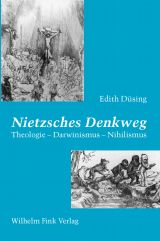 Nietzsches Denkweg. Theologie - Darwinismus - Nihilismus
