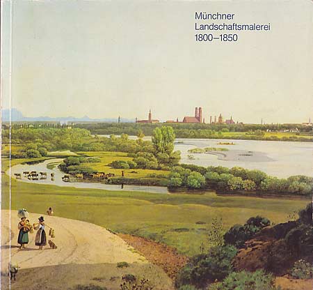 Münchener Landschaftsmalerei 1800-1850